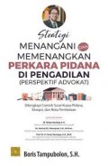 Strategi Menangani Dan Memenagkan Perkara Pidana Di Pengadilan (Perspektif Advokat)